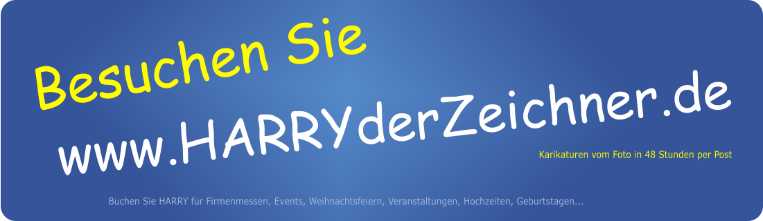 Besuchen Sie www.HARRYderZeichner.de Buchen Sie HARRY fr Firmenmessen, Events, Weihnachtsfeiern, Veranstaltungen, Hochzeiten, Geburtstagen...  Karikaturen vom Foto in 48 Stunden per Post